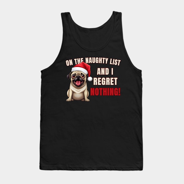 On The List Of Naughty And I Regret Nothing Funny Pug Shirt Tank Top by K.C Designs